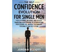 Jordan Elliott The Self Confidence Evolution for Single Men. 7 Keys (Tascabile)