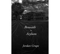 Jordan Grupe Beneath the Asylum (Tascabile)