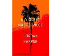 Jordan Harper A Violent Masterpiece (Copertina rigida)