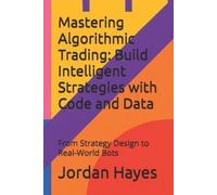 Jordan Hayes Mastering Algorithmic Trading: Build Intelligent Strate (Tascabile)