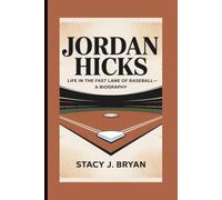 JORDAN HICKS: Life in the Fast Lane of Baseball-A Biography