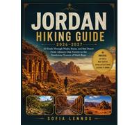 JORDAN HIKING GUIDE 2026-2027: 50 Trails Through Wadis, Ruins, and Red Desert From Ajloun's Oak Forests to the Sandstone Towers of Wadi Rum