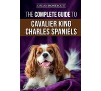 Jordan Honeycut The Complete Guide to Cavalier King Charles Spaniel (Tascabile)