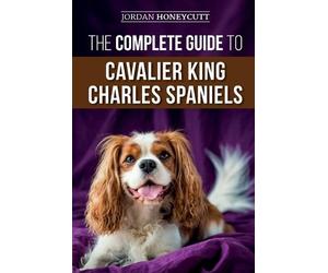 Jordan Honeycut The Complete Guide to Cavalier King Charles Spaniel (Tascabile)
