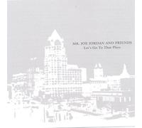 Jordan, Joe Mr. & Friends - Let's Go To That Place