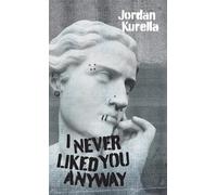 Jordan Kurella I Never Liked You Anyway (Tascabile)