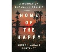 Home of the Happy: A Murder on the Cajun Prairie