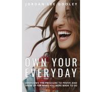 Jordan Lee Dool Own your Everyday: Overcome the Pressure to P (Copertina rigida)