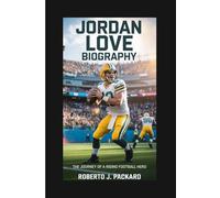 JORDAN LOVE BIOGRAPHY: The Journey of a Rising Football Hero
