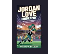 JORDAN LOVE BIOGRAPHY: The Story of a Quarterback's Path to Greatness