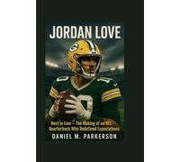 JORDAN LOVE: Next in Line - The Making of an NFL Quarterback Who Redefined Expectations