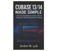 Jordan M Lyle Cubase 13/14 Made Simple (Tascabile)
