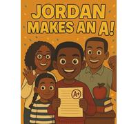 Jordan Makes An A!: A Heartwarming Story About Focus, Family, and Believing in Yourself