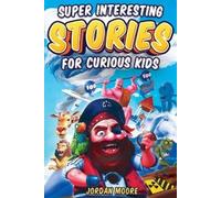 Jordan Moore Super Interesting Stories For Curious Kids (Tascabile)