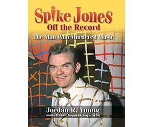 Jordan R Young Demento Young, J Spike Jones Off the Record ( (Copertina rigida)