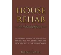 Jordan Riches House Rehab for Real Estate Flipping (Tascabile)