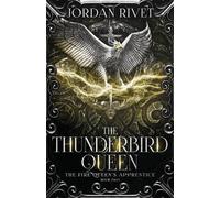 Jordan Rivet The Thunderbird Queen: 2 (The Fire Queen's Apprentice) (Tascabile)
