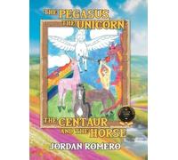 Jordan Romero The Pegasus, the Unicorn, the Centaur, and the (Copertina rigida)