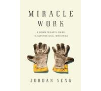 Jordan Seng Miracle Work - A Down-to-Earth Guide to Supernatural Min (Tascabile)