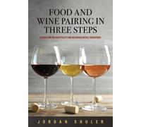 Jordan Shuler Food and Wine Pairing in Three Steps (Tascabile)