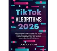 Jordan Smith TikTok Algorithms 2025 $15,000/Month Guide To Escape Yo (Tascabile)