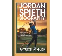 JORDAN SPIETH BIOGRAPHY:: Overcoming Setbacks, Achieving Greatness