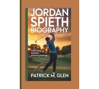 JORDAN SPIETH BIOGRAPHY:: Overcoming Setbacks, Achieving Greatness