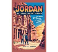 JORDAN: The Complete History for Kids: Secrets Carved in Stone and Stories in the Sand