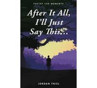 Jordan Thiel After It All, I'll Just Say This ... (Tascabile)