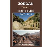 JORDAN TRAIL HIKING GUIDE 2025 - 2026: Explore Petra, Wadi Rum, and Jordan’s Hidden Landscapes with Detailed Hiking Routes and Local Insights