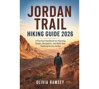 JORDAN TRAIL HIKING GUIDE 2026: A Practical Handbook for Planning, Stages, Navigation, and Multi-Day Trekking Across Jordan
