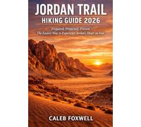 JORDAN TRAIL HIKING GUIDE 2026: “Prepared, Protected, Present - The Easiest Way to Experience Jordan’s Heart on Foot”