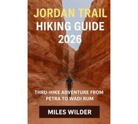 JORDAN TRAIL HIKING GUIDE 2026: Thru-Hike Adventure from Petra to Wadi Rum