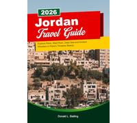 JORDAN Travel Guide 2025-2026: Explore Petra, Wadi Rum, Dead Sea and Ancient Wonders in Petra’s Timeless Beauty