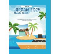 Jordan travel guide 2025: Discover ANCIENT wonders,vibrant culture and breathtaking landscapes