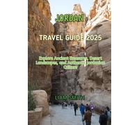 JORDAN TRAVEL GUIDE 2025: Explore Ancient Treasures, Desert Landscapes, and Authentic Jordanian Culture