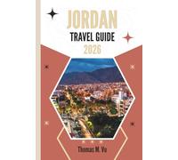 JORDAN TRAVEL GUIDE 2026: Every Step Echoes Something Ancient