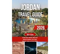 JORDAN TRAVEL GUIDE 2026: Explore Ancient Wonders, Hidden Gems, Authentic Experiences, Local Cuisine, Adventure, Culture, and Scenic Journeys