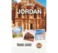 JORDAN TRAVEL GUIDE 2026: Exploring Ancient Cities, Desert Wonders, and Sacred Lands in the Heart of the Middle East