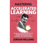 Jordan Williams Mastering Accelerated Learning (Tascabile) Mastering Oneself