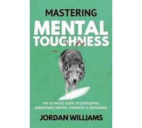 Jordan Williams Mastering Mental Toughness (Tascabile) Mastering Oneself
