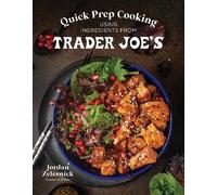 Jordan Zelesnic Quick Prep Cooking Using Ingredients from Trader Joe (Tascabile)