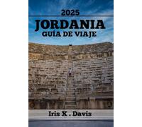 JORDÁNIA GUÍA DE VIAJE: Las Principales Atracciones, La Gastronomía Local Y Aventuras Fuera De Lo Común Te Esperan