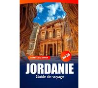 Jordanie Guide de voyage 2026: Découvrez Pétra, Amman et au-delà Des joyaux cachés, des attractions, des aventures dans le désert, des merveilles anciennes du Moyen-Orient en Asie