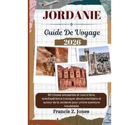 JORDANIE GUIDE DE VOYAGE: 90 choses amusantes et cool à faire, avecExpérience à essayer absolumentdans et autour de la Jordanie pour unUne aventure inoubliable