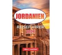 Jordanien Reiseführer 2026: Erkunden Sie die Wunder von Petra, Wadi Rum und das Tote Meer, historische Stätten im Herzen des Nahen Ostens