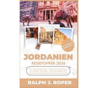 Jordanien Reiseführer 2026: Ihr unkompliziertes, positives Abenteuer zu antiken Wundern, Wüstenmagie und herzlicher jordanischer Gastfreundschaft