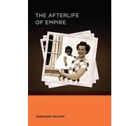 Jordanna Bailkin The Afterlife of Empire (Tascabile)
