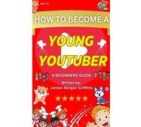 Jordon Morgan-Griff How to Become a YOUNG YOUTUBER - A Beginner's G (Tascabile)