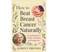 Jordyn Brooks How to Beat Breast Cancer Naturally (Tascabile)